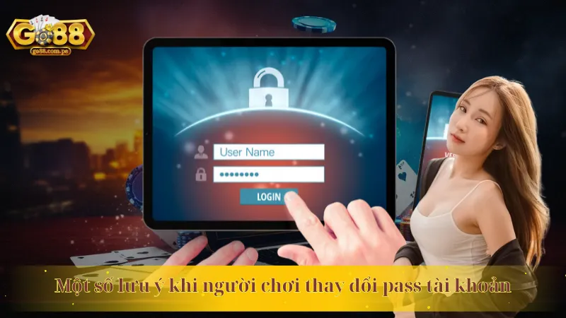Một số lưu ý khi người chơi thay đổi pass tài khoản