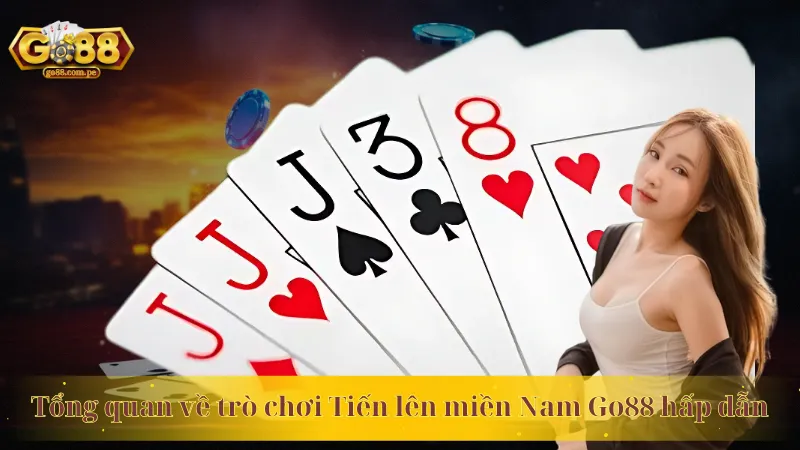 Tổng quan về trò chơi Tiến lên miền Nam Go88 hấp dẫn