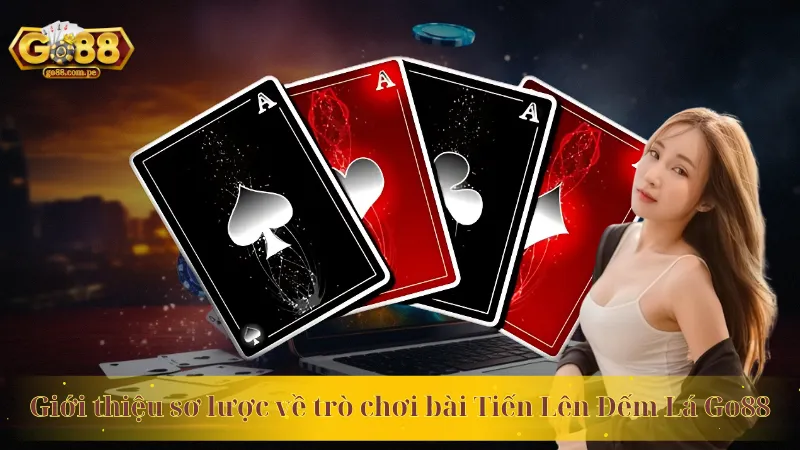 Giới thiệu sơ lược về trò chơi bài Tiến Lên Đếm Lá Go88