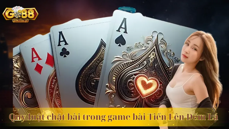 Quy luật chặt bài trong game bài Tiến Lên Đếm Lá 